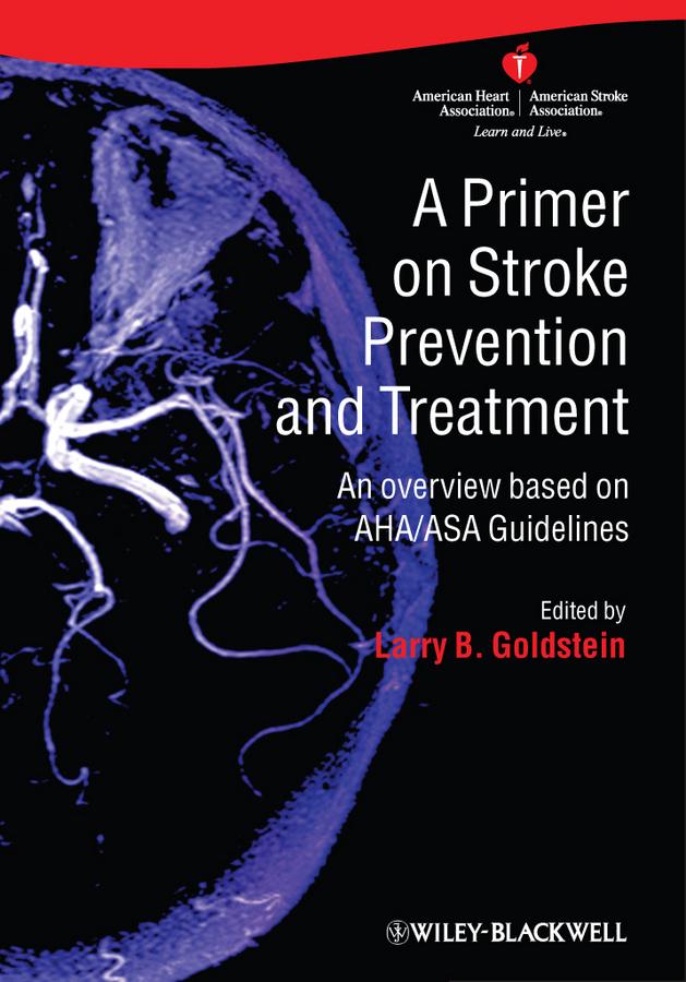 A Primer on Stroke Prevention and Treatment by Larry B. Goldstein