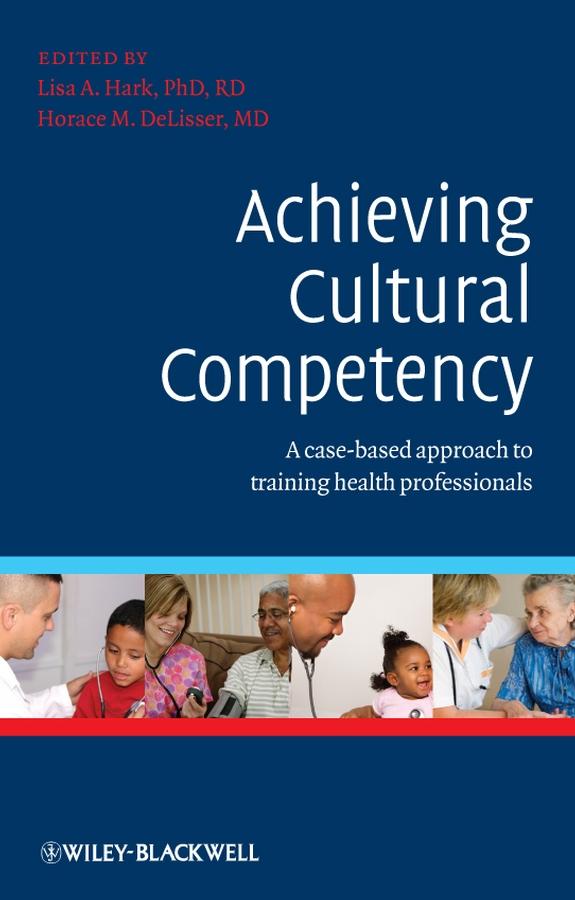 Achieving Cultural Competency by Horace DeLisser, MD, Lisa Hark