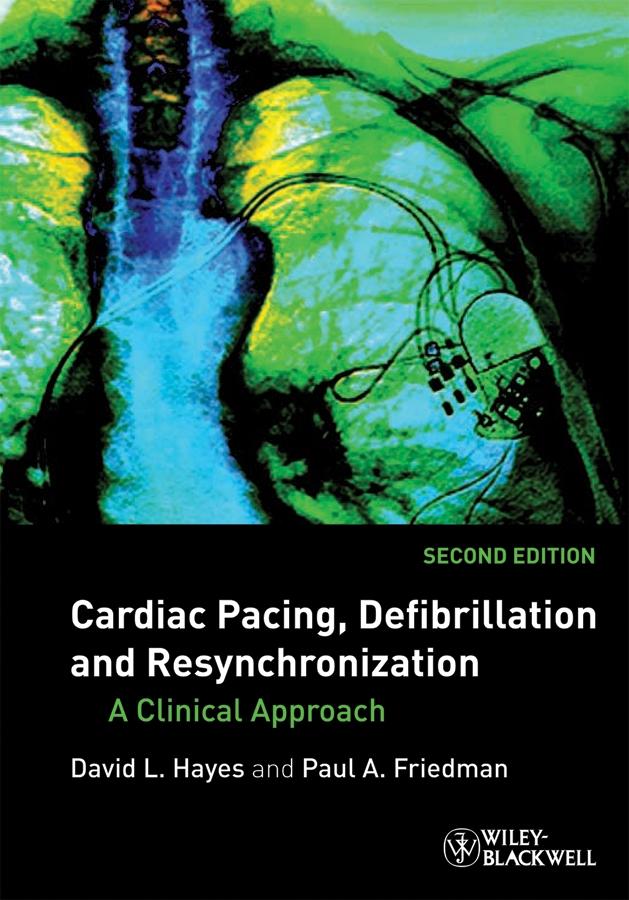 Cardiac Pacing, Defibrillation and Resynchronization by David L. Hayes, Paul A. Friedman