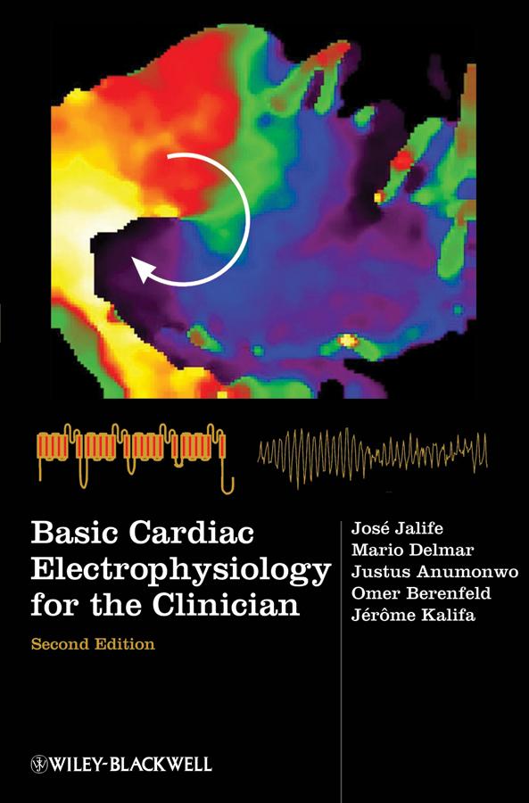 Basic Cardiac Electrophysiology for the Clinician by Jerome Kalifa, Jose Jalife, Justus Anumonwo, Mario Delmar, Omer Berenfeld