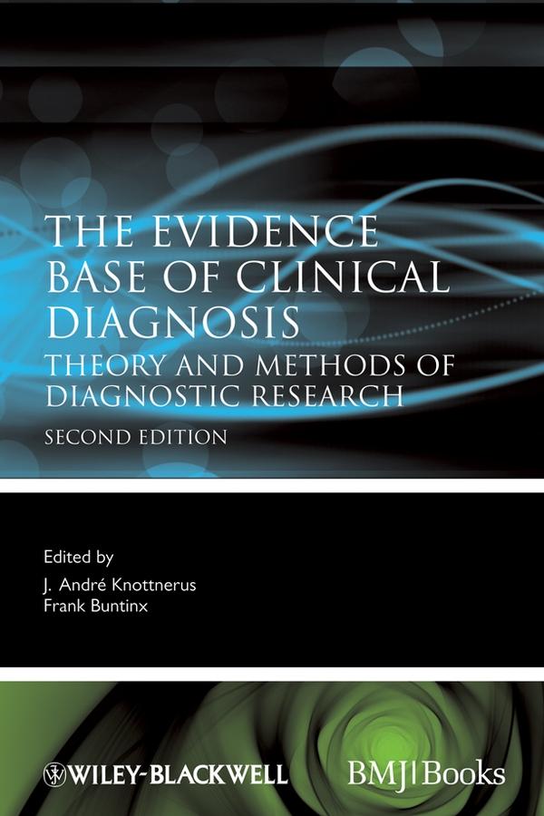 The Evidence Base of Clinical Diagnosis by Frank Buntinx, J. André Knottnerus