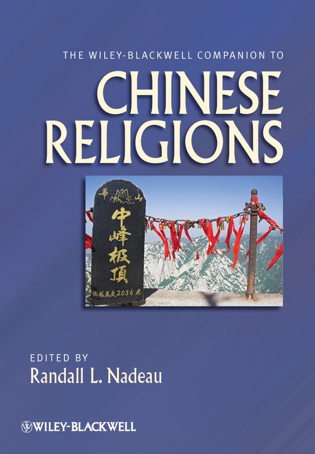 The Wiley-Blackwell Companion to Chinese Religions by Randall L. Nadeau