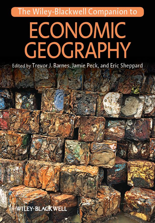The Wiley-Blackwell Companion to Economic Geography by Eric Sheppard, Jamie Peck, Trevor J. Barnes