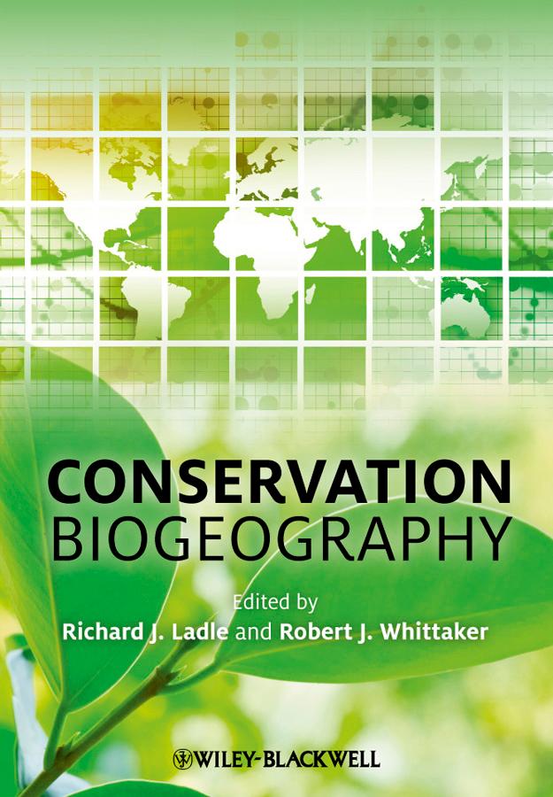 Conservation Biogeography by Richard J. Ladle, Robert J. Whittaker