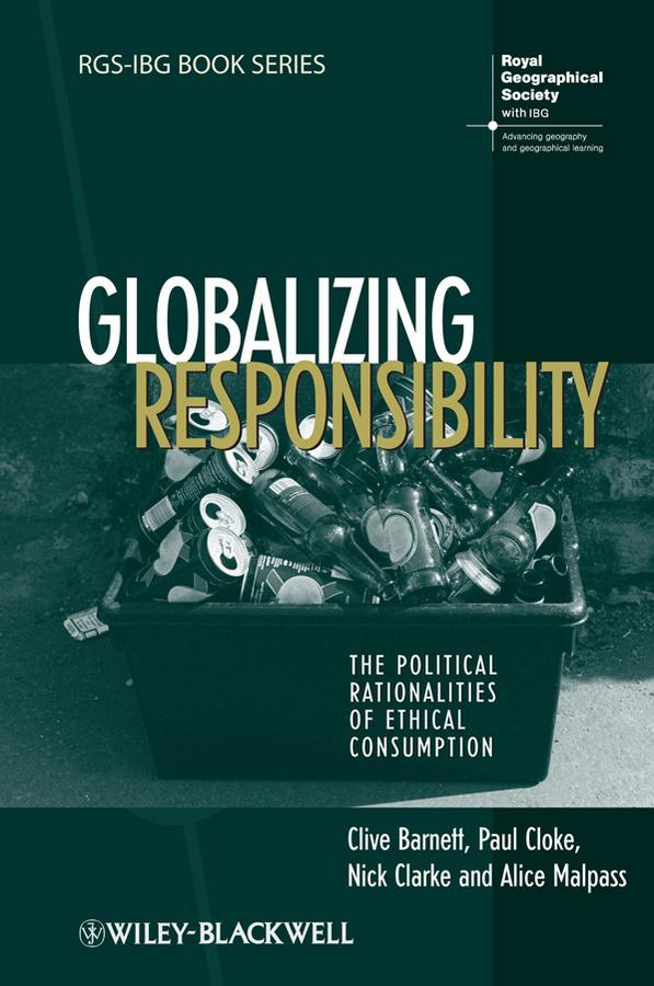 Globalizing Responsibility by Alice Malpass, Clive Barnett, Nick Clarke, Paul Cloke
