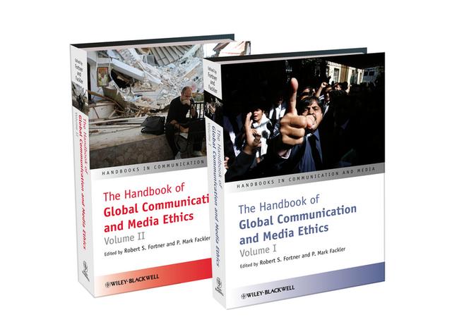 The Handbook of Global Communication and Media Ethics by P. Mark Fackler, Robert S. Fortner