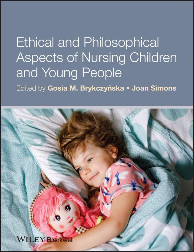 Ethical and Philosophical Aspects of Nursing Children and Young People by Gosia M. Brykczynska, Joan Simons