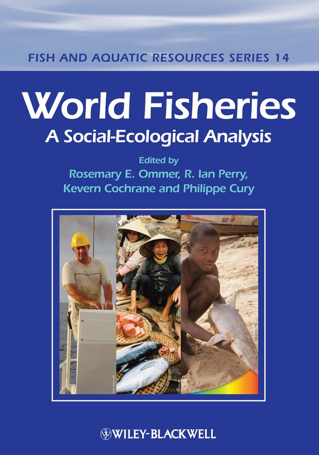 World Fisheries by Ian Perry, Kevern L. Cochrane, Philippe Cury, Rosemary Ommer
