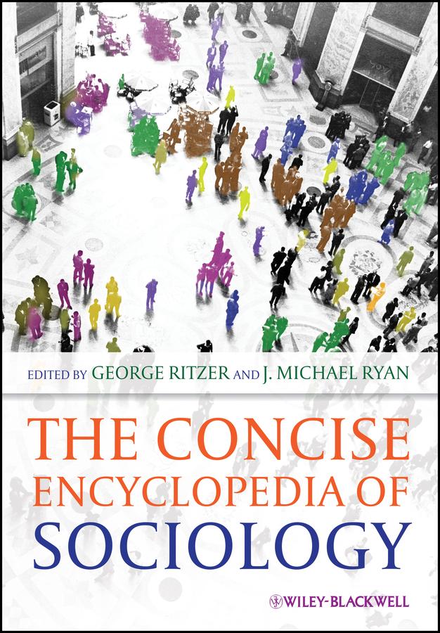 The Concise Encyclopedia of Sociology by George Ritzer, J. Michael Ryan