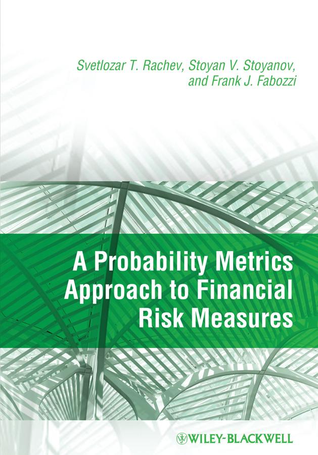 A Probability Metrics Approach to Financial Risk Measures by Frank J. Fabozzi, Stoyan V. Stoyanov, Svetlozar T. Rachev