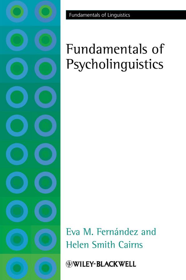 Fundamentals of Psycholinguistics by Eva M. Fernández, Helen Smith Cairns