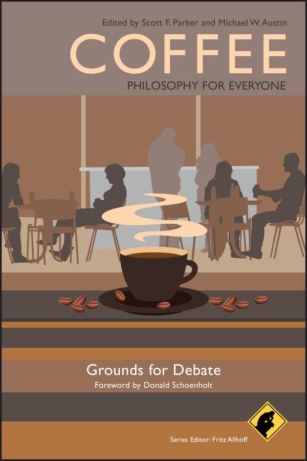 Coffee - Philosophy for Everyone by Donald Schoenholt, Fritz Allhoff, Michael W. Austin, Scott F. Parker