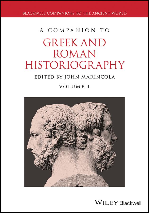 A Companion to Greek and Roman Historiography by John Marincola