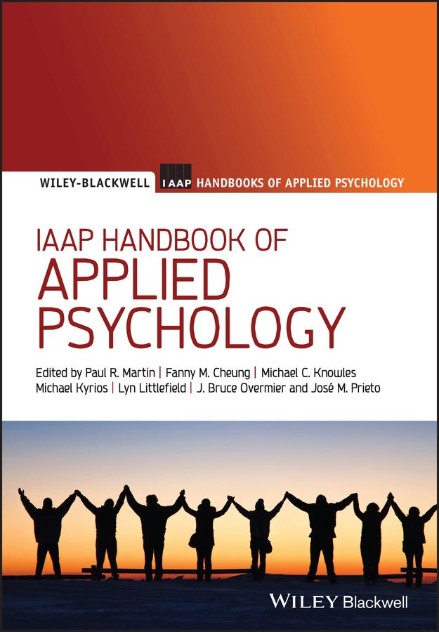 IAAP Handbook of Applied Psychology by Fanny M. Cheung, J. Bruce Overmier, José M. Prieto, Lyn Littlefield, Michael C. Knowles, Michael Kyrios, Paul R. Martin