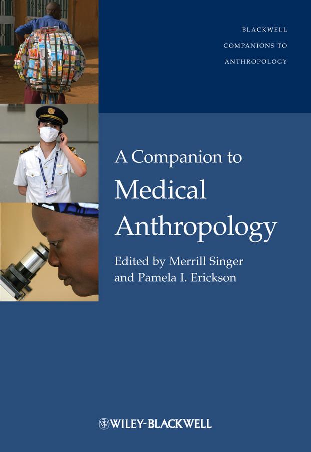 A Companion to Medical Anthropology by Merrill Singer, Pamela I. Erickson
