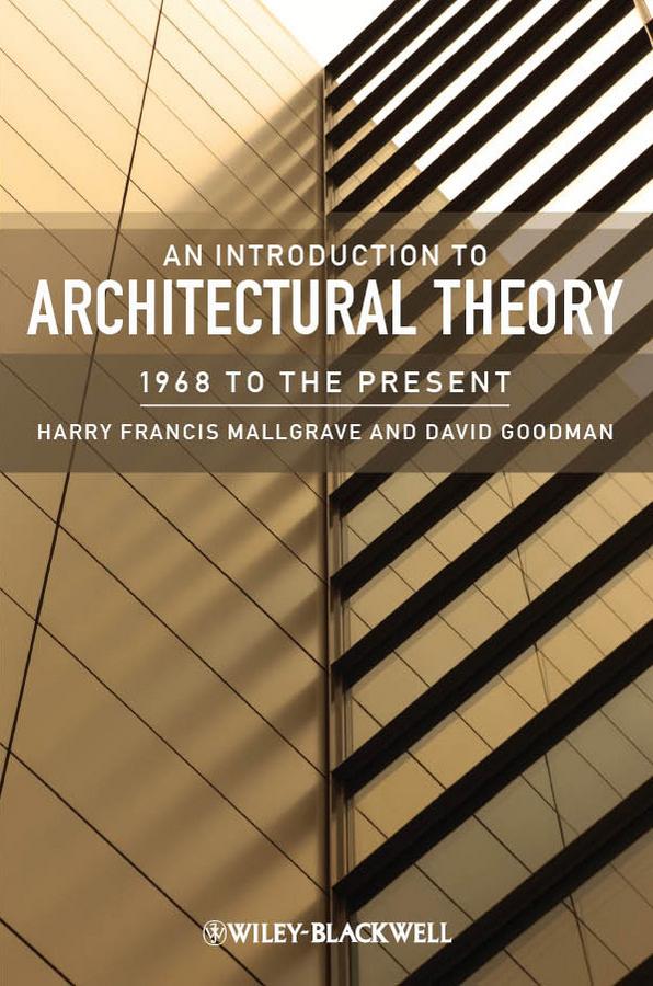 An Introduction to Architectural Theory by David J. Goodman, Harry Francis Mallgrave