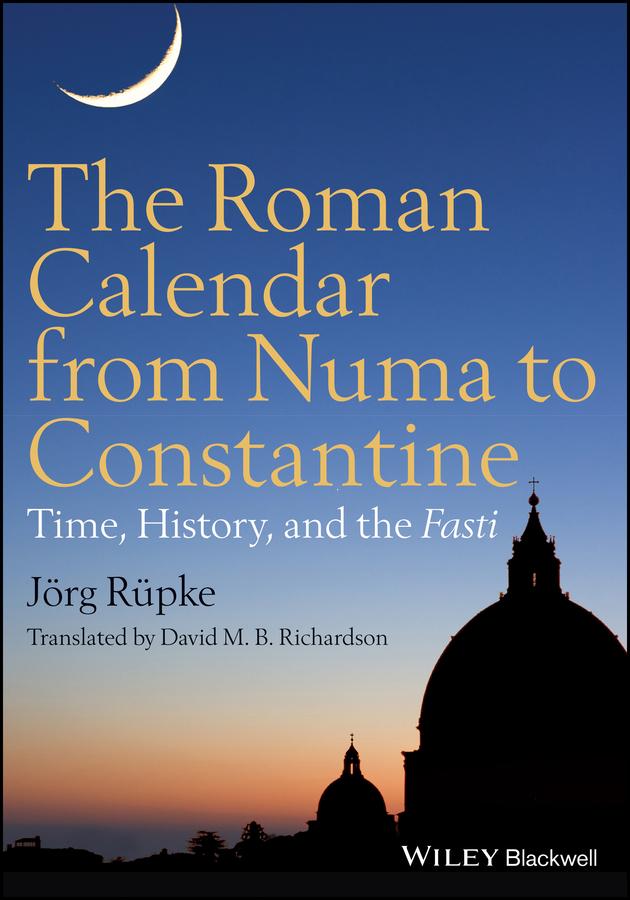 The Roman Calendar from Numa to Constantine by David M. B. Richardson, Jörg Rüpke