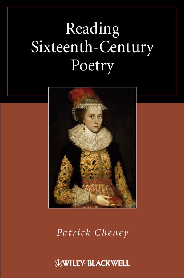 Reading Sixteenth-Century Poetry by Patrick Cheney