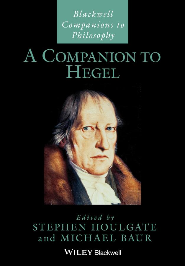 A Companion to Hegel by Michael Baur, Stephen Houlgate