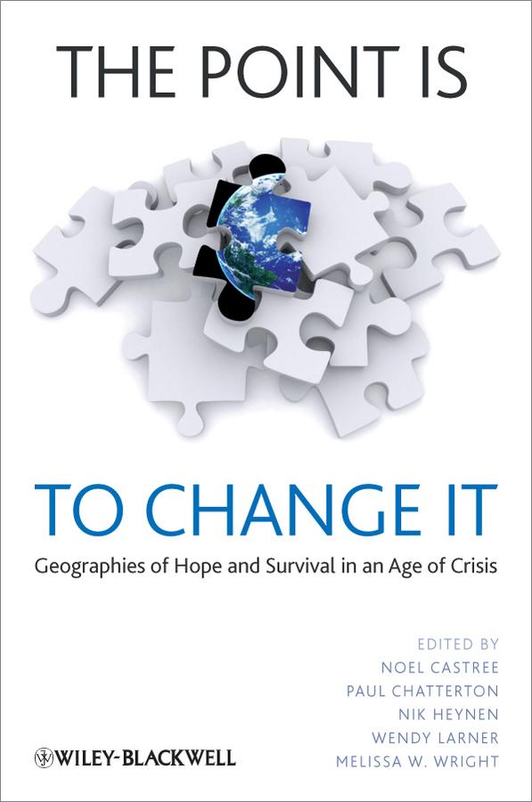The Point Is To Change It by Melissa W. Wright, Nik Heynen, Noel Castree, Paul A. Chatterton, Wendy Larner