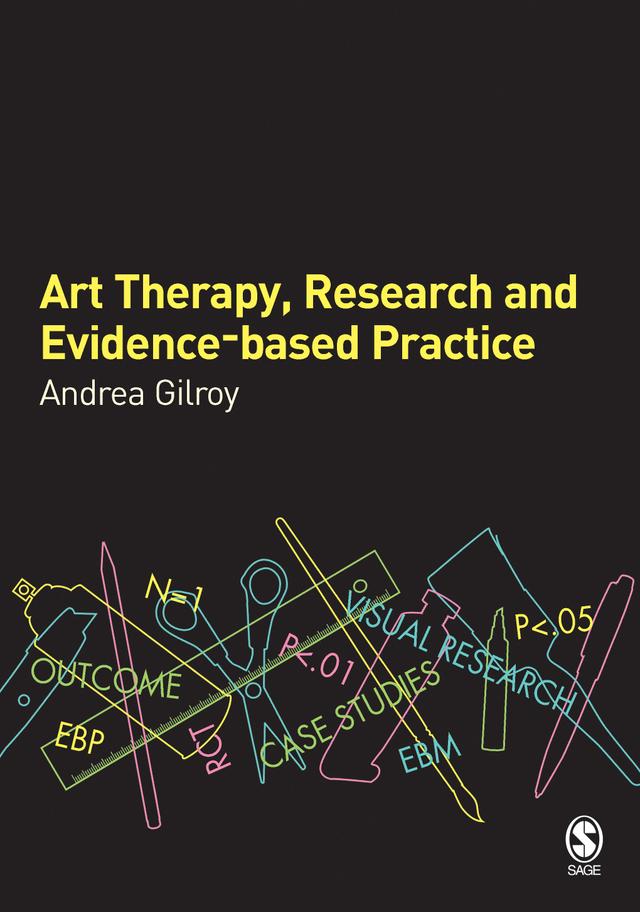 Art Therapy, Research and Evidence-based Practice by Andrea Gilroy