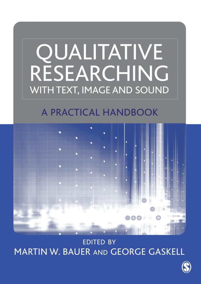 Qualitative Researching with Text, Image and Sound by Martin W Bauer