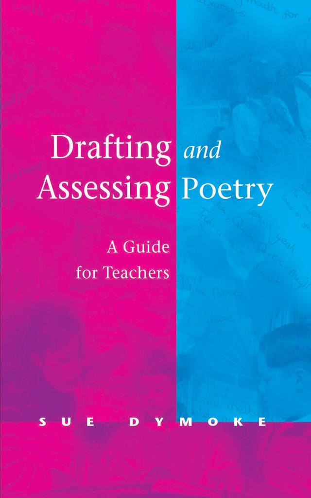 Drafting and Assessing Poetry by Sue Dymoke