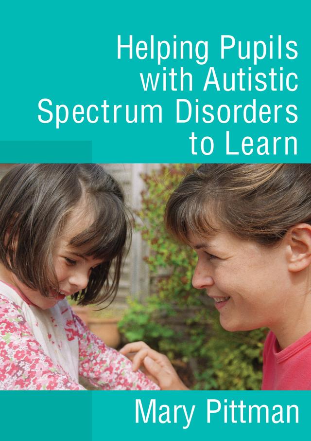 Helping Pupils with Autistic Spectrum Disorders to Learn by Mary Pittman