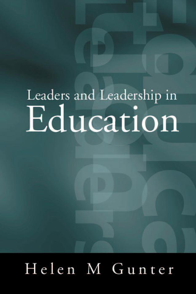 Leaders and Leadership in Education by Helen M Gunter