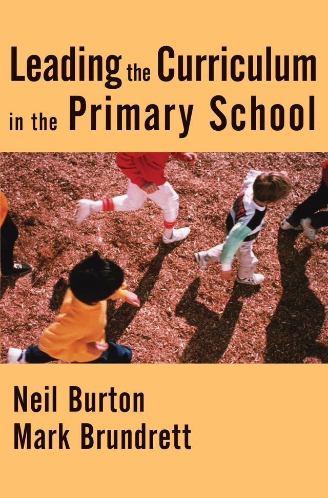 Leading the Curriculum in the Primary School by Neil Burton