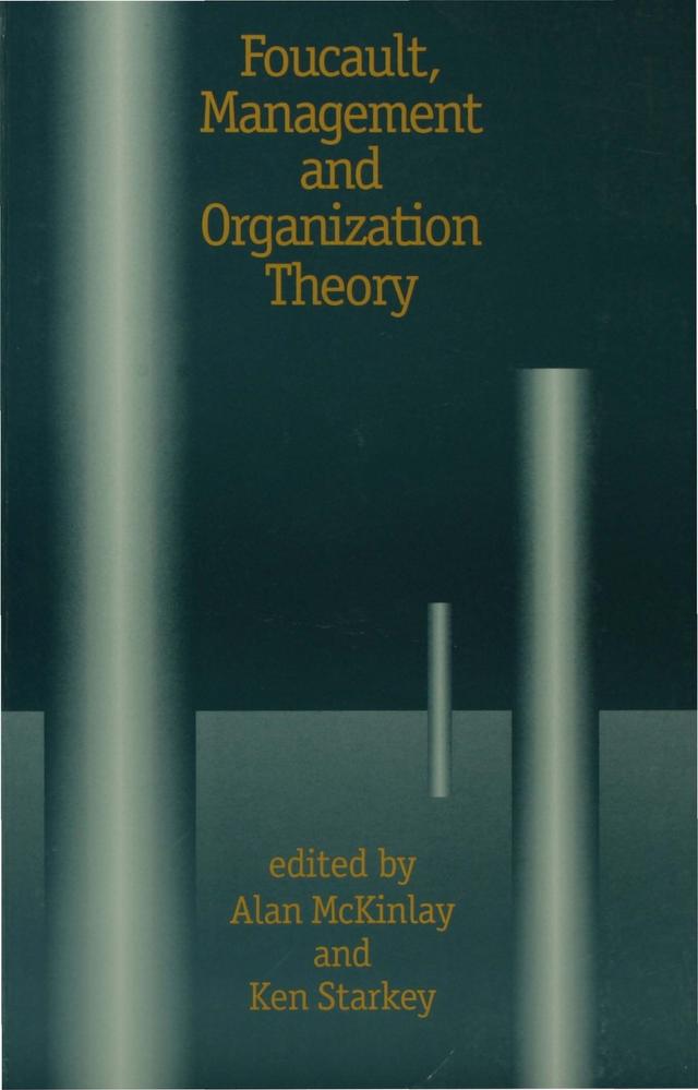 Foucault, Management and Organization Theory by Alan McKinlay