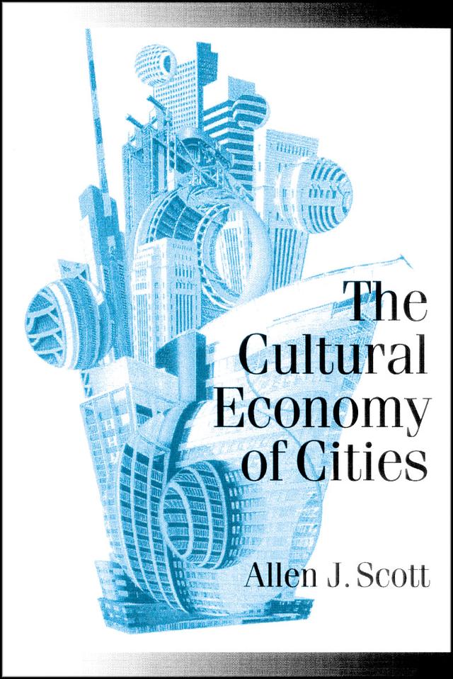 The Cultural Economy of Cities by Allen J Scott