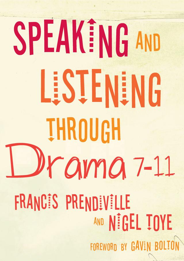Speaking and Listening through Drama 7-11 by Francis Prendiville
