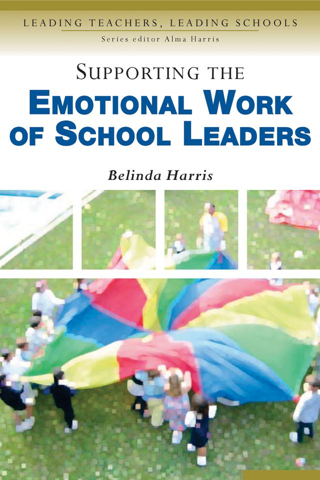 Supporting the Emotional Work of School Leaders by Belinda M Harris