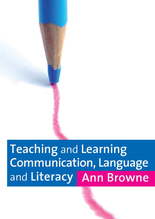 Teaching and Learning Communication, Language and Literacy by Ann Browne