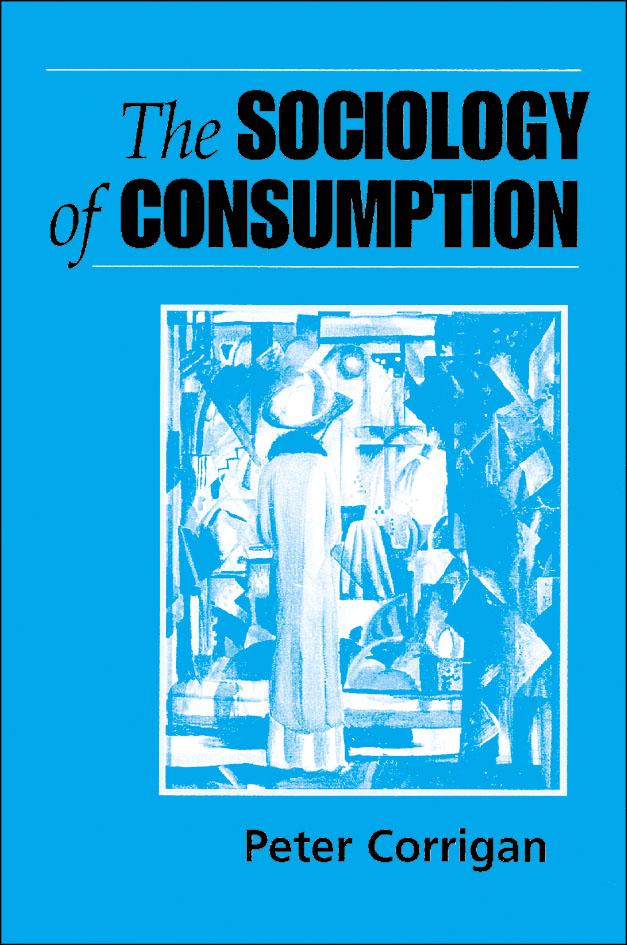The Sociology of Consumption by Peter Corrigan
