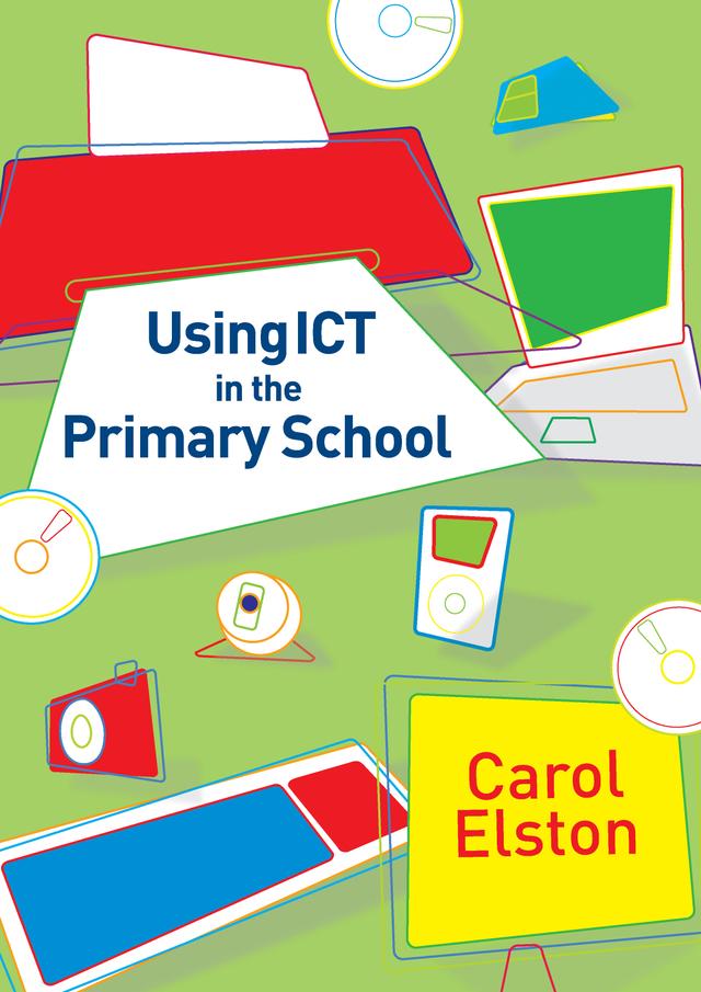 Using ICT in the Primary School by Carol Elston