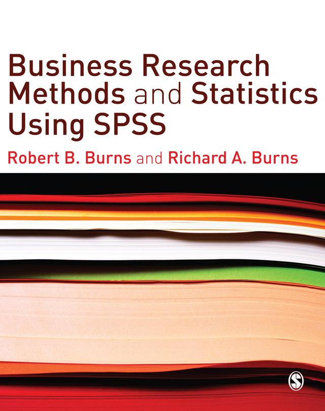 Business Research Methods and Statistics Using SPSS by Robert P Burns