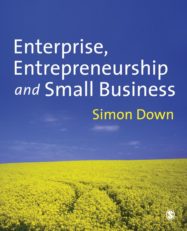 Enterprise, Entrepreneurship and Small Business by Simon Down
