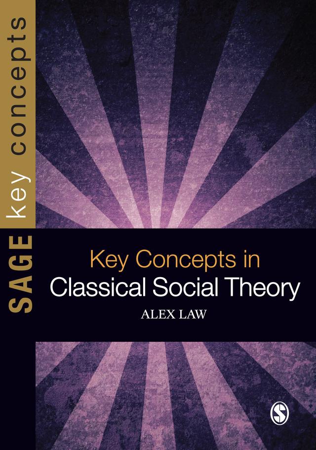Key Concepts in Classical Social Theory by Alex Law