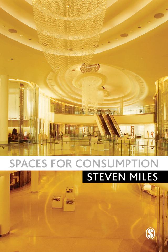 Spaces for Consumption by Steven Miles