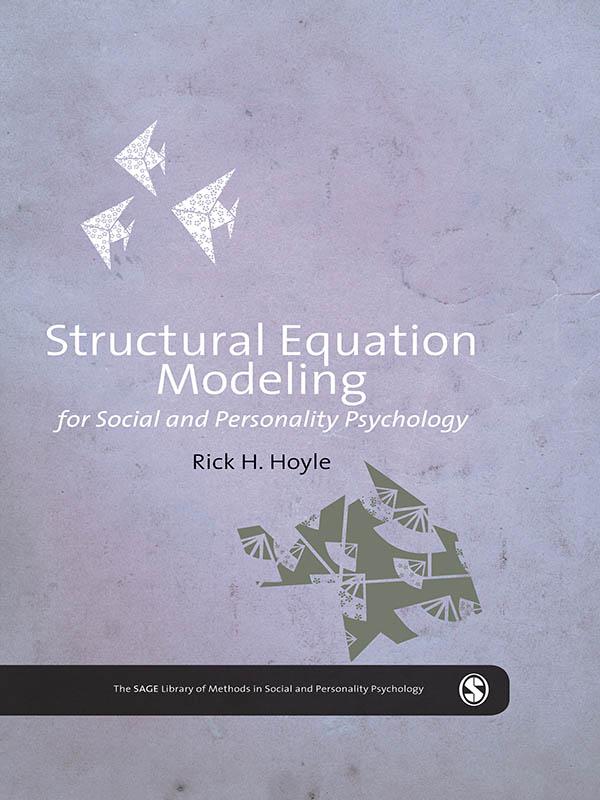 Structural Equation Modeling for Social and Personality Psychology by Rick H Hoyle