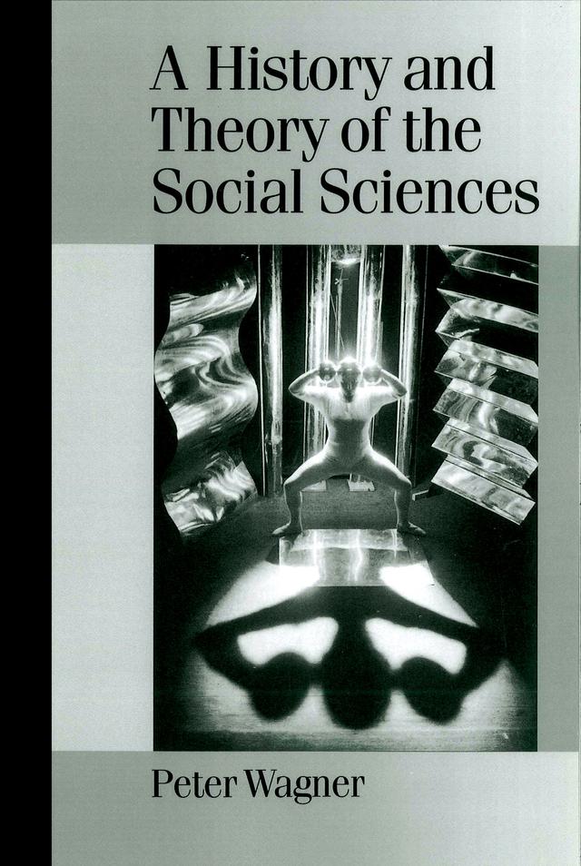 A History and Theory of the Social Sciences by Peter Wagner