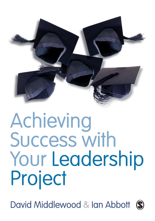 Achieving Success with your Leadership Project by David Middlewood
