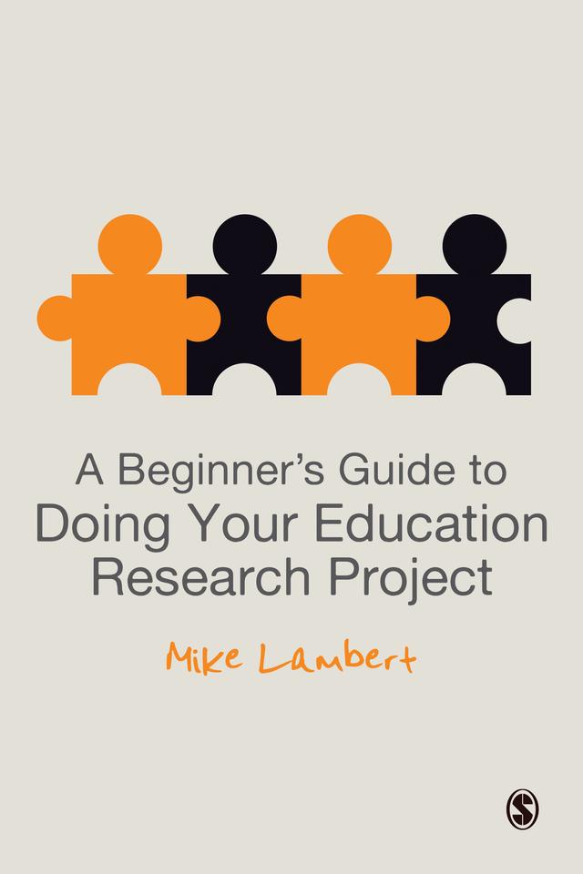 A Beginner′s Guide to Doing Your Education Research Project by Mike Lambert
