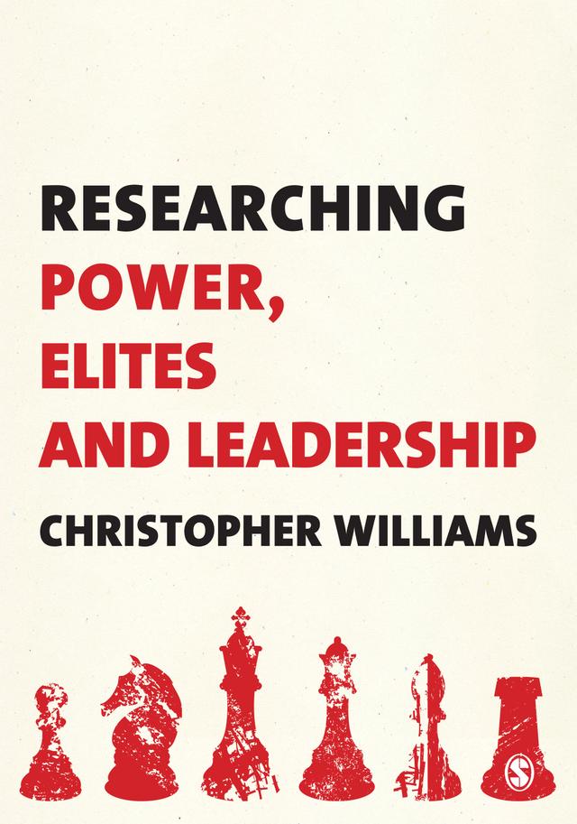 Researching Power, Elites and Leadership by Christopher Williams