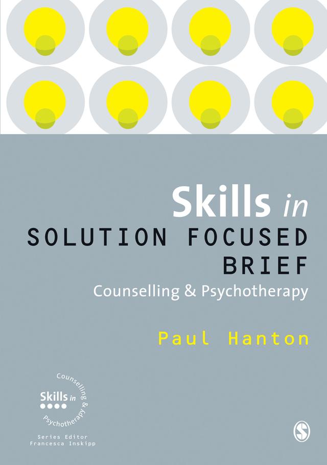 Skills in Solution Focused Brief Counselling and Psychotherapy by Paul Hanton