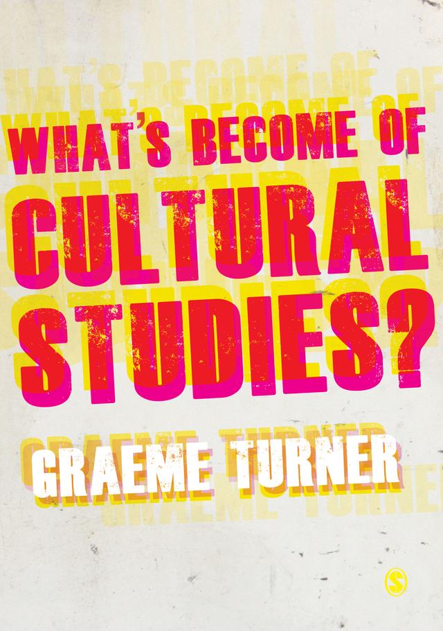 What′s Become of Cultural Studies? by Graeme Turner
