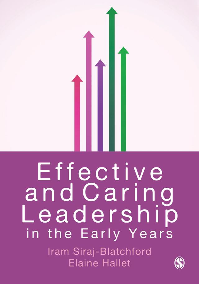 Effective and Caring Leadership in the Early Years by Iram Siraj