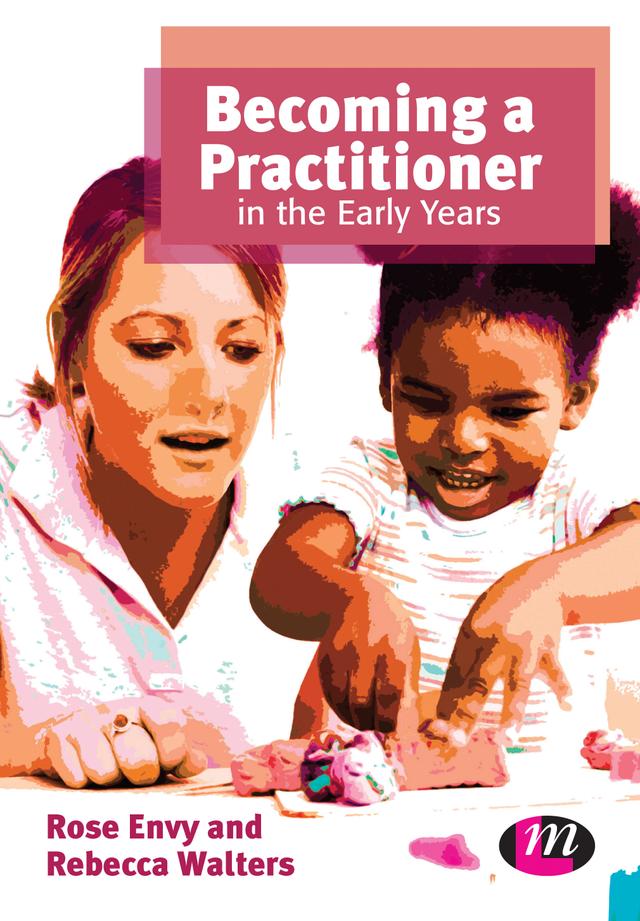Becoming a Practitioner in the Early Years by Rose Envy